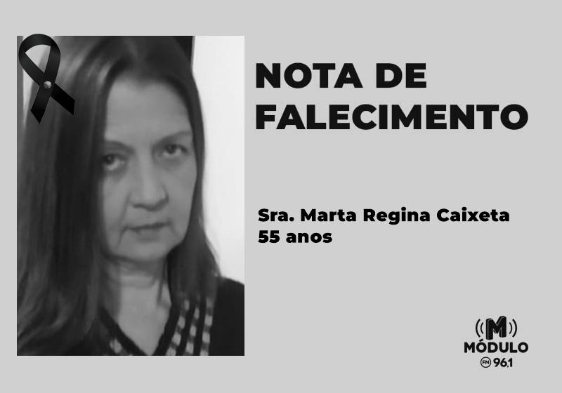 Nota de falecimento Sra. Marta Regina Caixeta aos 55...