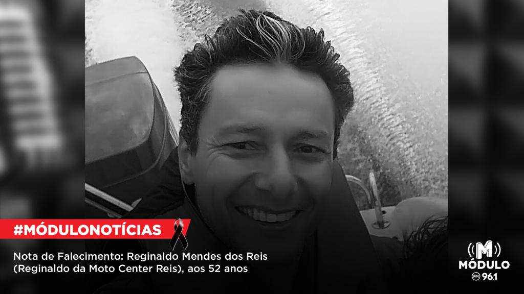 Nota de Falecimento: Reginaldo Mendes dos Reis (Reginaldo da Moto Center Reis), aos 52 anos