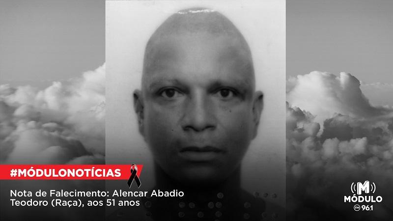Nota de Falecimento: Alencar Abadio Teodoro (Raça), aos 51 anos