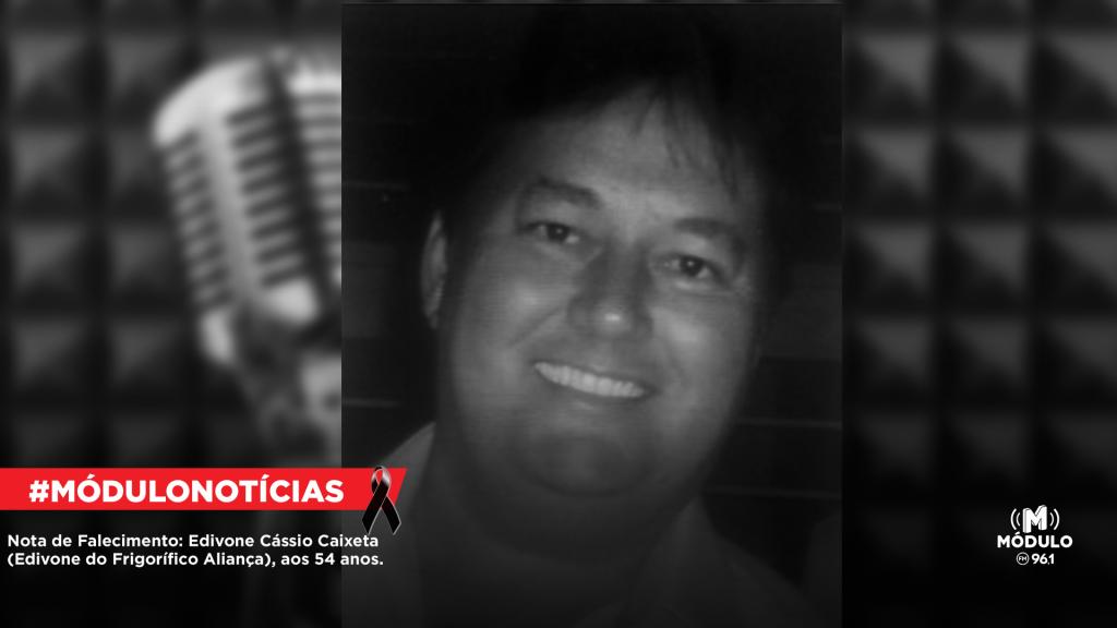 Nota de Falecimento: Edivone Cássio Caixeta (Edivone do Frigorífico Aliança), aos 54 anos