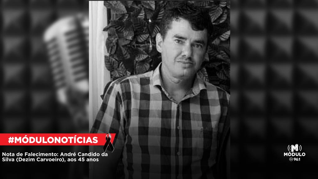 Nota de Falecimento: André Candido da Silva (Dezim Carvoeiro), aos 45 anos