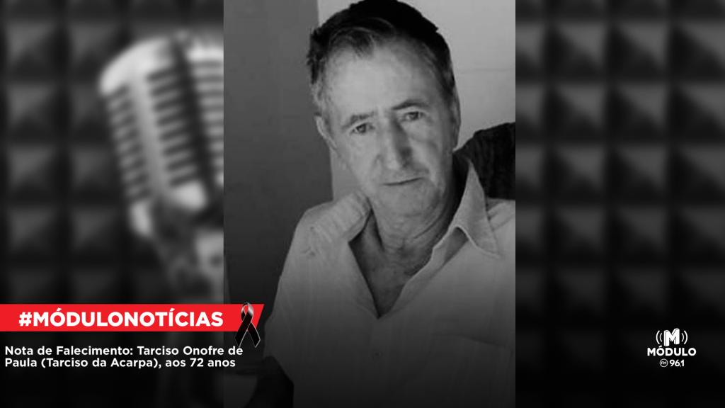 Nota de Falecimento: Tarciso Onofre de Paula (Tarciso da Acarpa), aos 72 anos