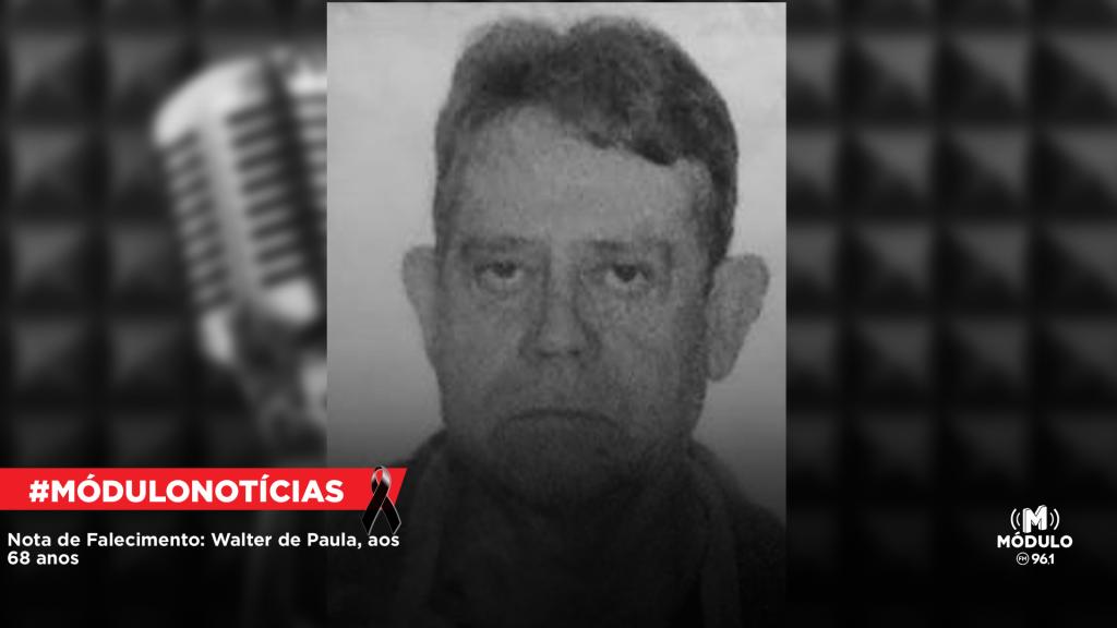Nota de Falecimento: Walter de Paula, aos 68 anos