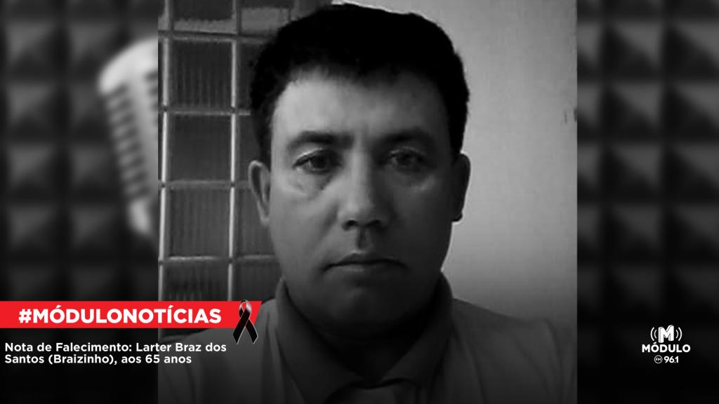 Nota de Falecimento: Larter Braz dos Santos (Braizinho), aos 65 anos