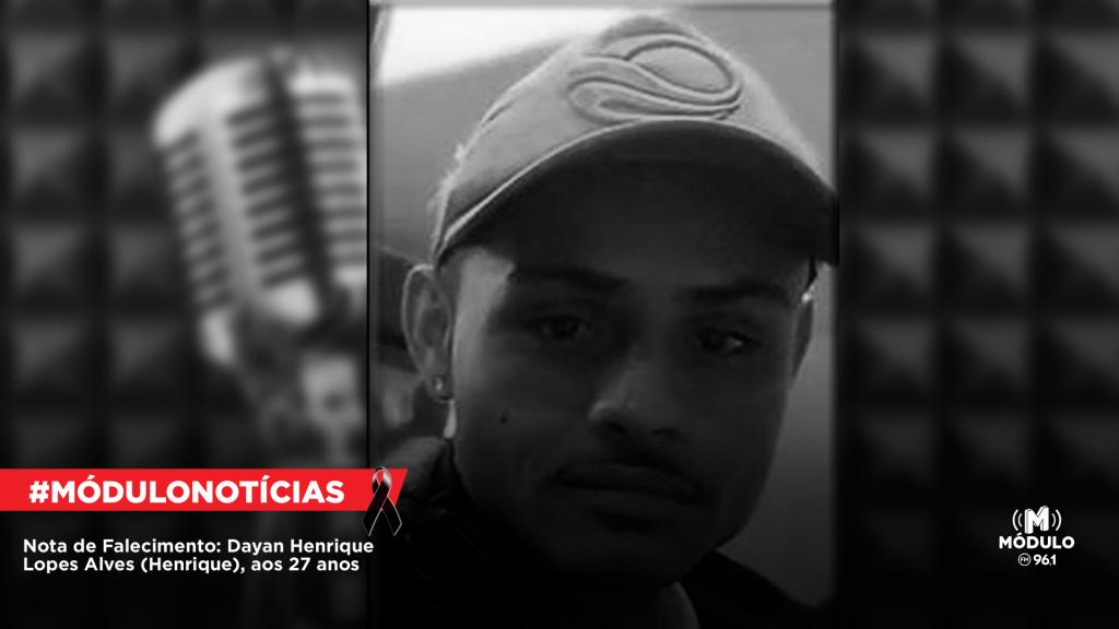 Nota de Falecimento: Dayan Henrique Lopes Alves (Henrique), aos 27 anos