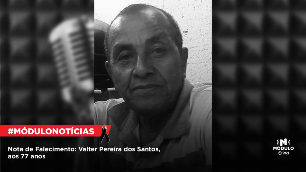 Nota de Falecimento: Valter Pereira dos Santos, aos 77 anos
