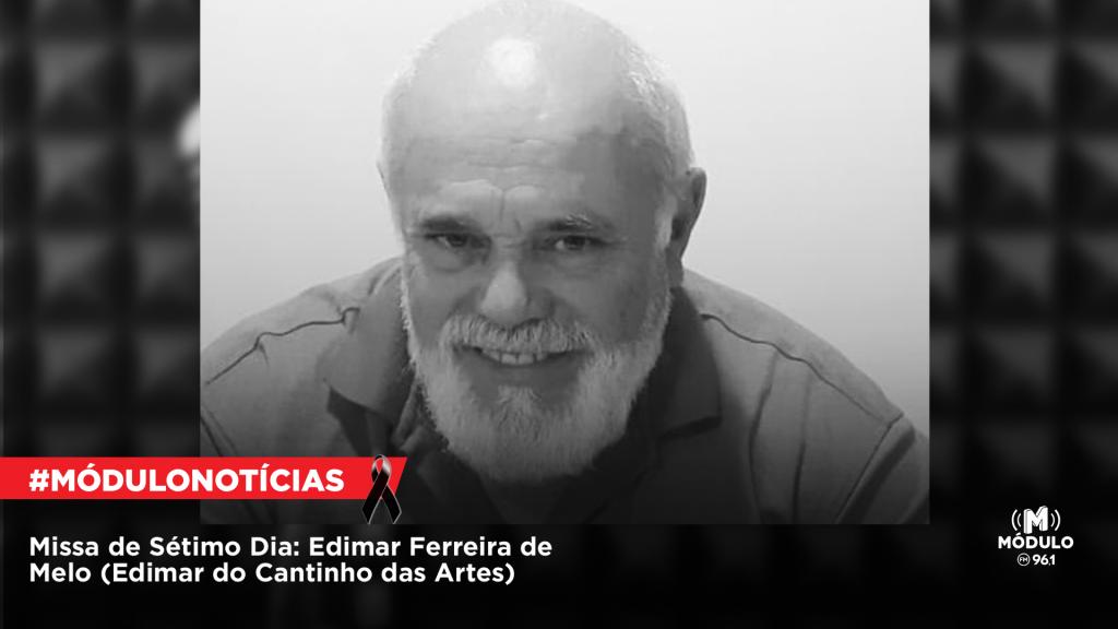 Missa de Sétimo Dia: Edimar Ferreira de Melo (Edimar do Cantinho das Artes)