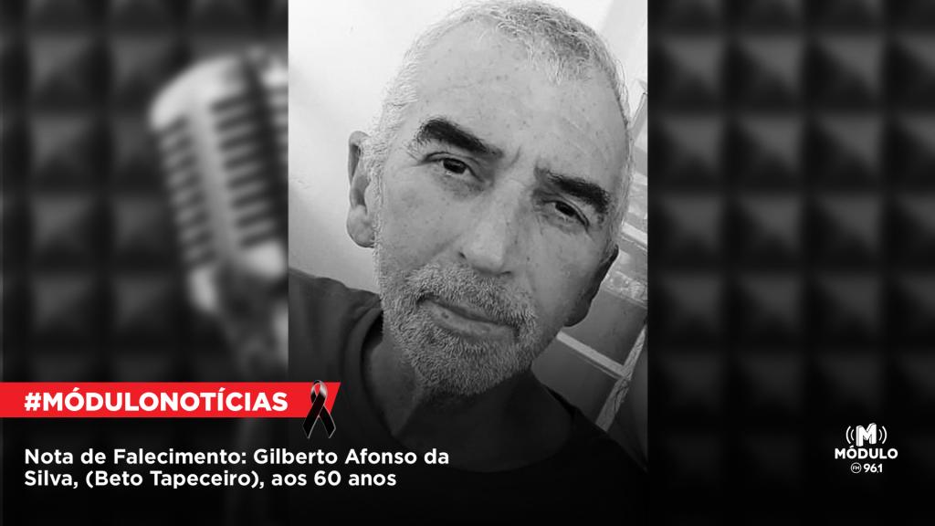 Nota de Falecimento: Gilberto Afonso da Silva, (Beto Tapeceiro), aos 60 anos