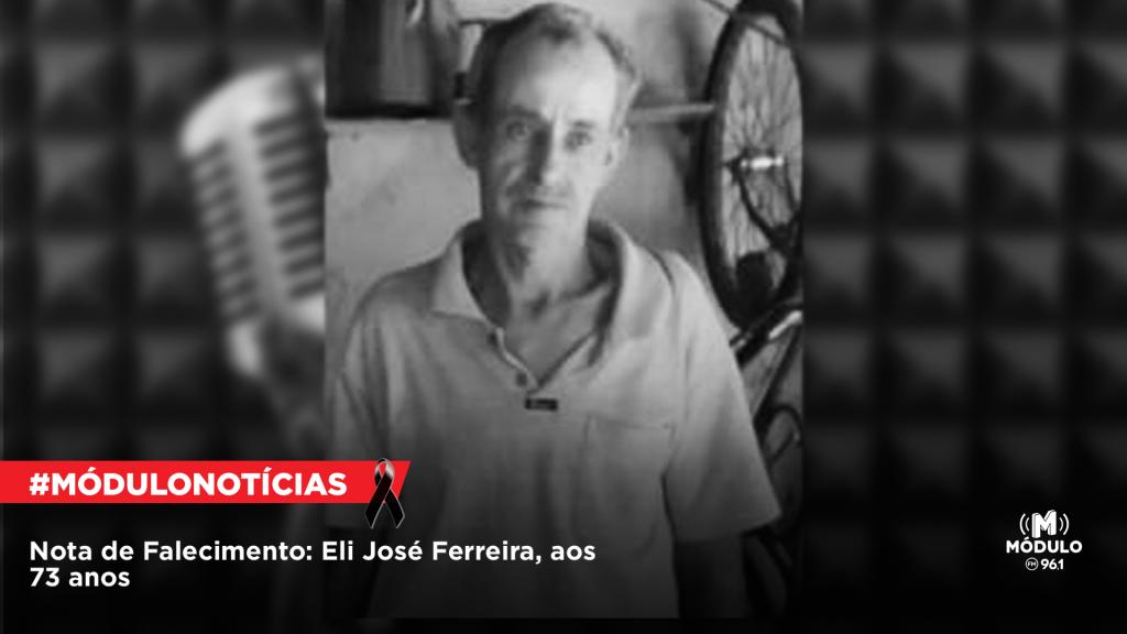 Nota de Falecimento: Eli José Ferreira, aos 73 anos
