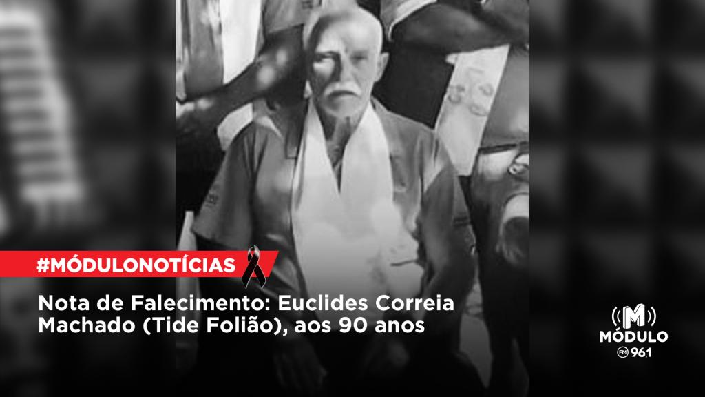 Nota de Falecimento: Euclides Correia Machado (Tide Folião), aos 90 anos