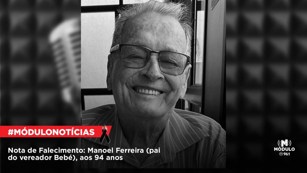 Nota de Falecimento: Manoel Ferreira (pai do vereador Bebé),...
