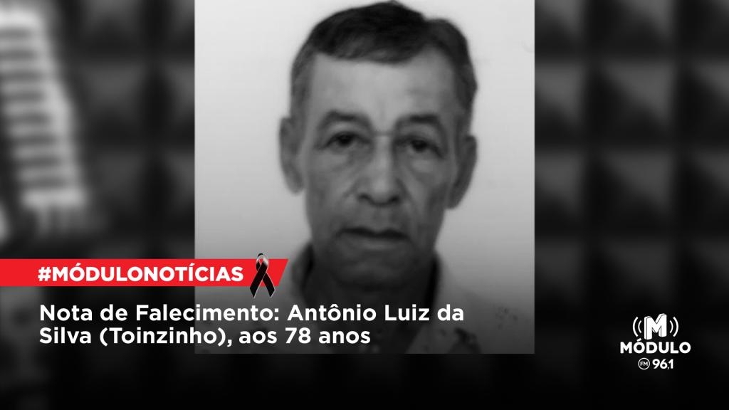 Nota de Falecimento: Antônio Luiz da Silva (Toinzinho), aos...