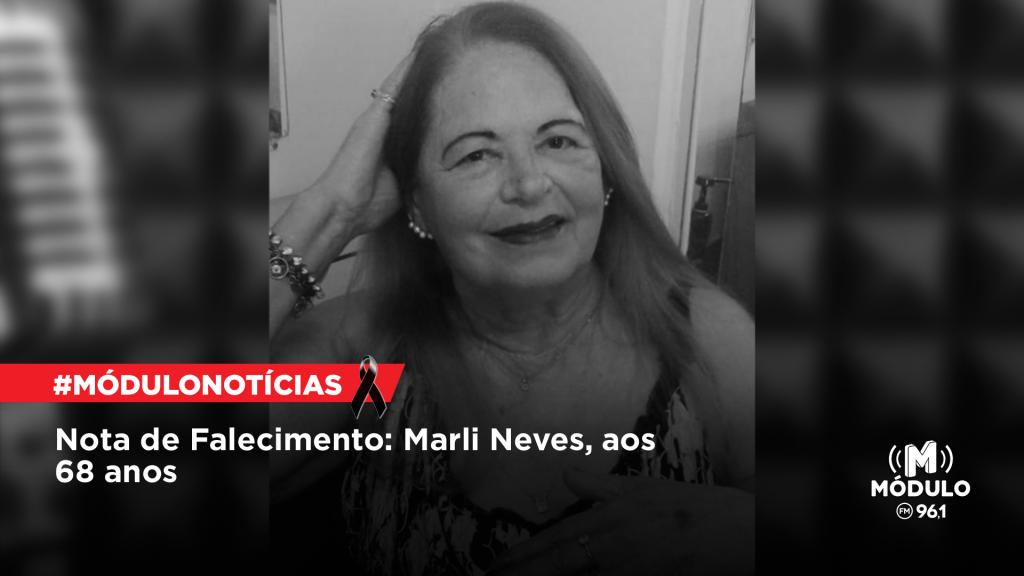Nota de Falecimento: Marli Neves, aos 68 anos