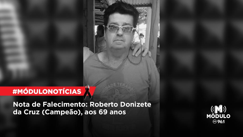 Nota de Falecimento: Roberto Donizete da Cruz (Campeão), aos...