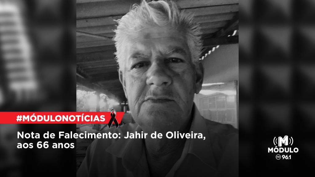 Nota de Falecimento: Jahir de Oliveira, aos 66 anos