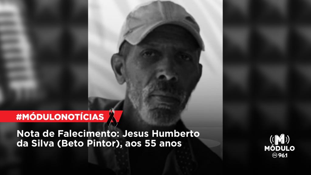 Nota de Falecimento: Jesus Humberto da Silva (Beto Pintor),...
