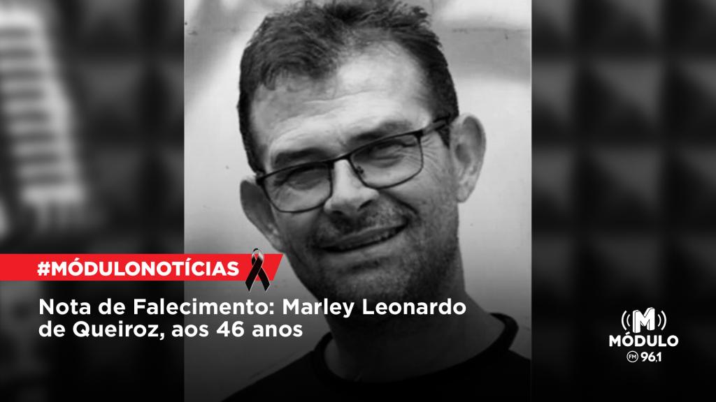 Nota de Falecimento: Marley Leonardo de Queiroz, aos 46...