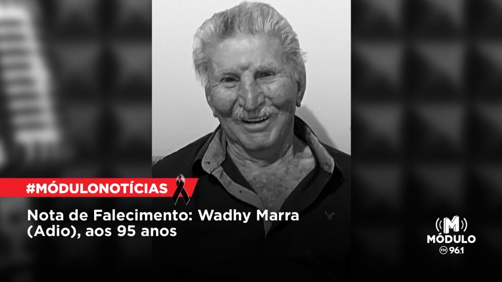 Nota de Falecimento: Wadhy Marra (Adio), aos 95 anos