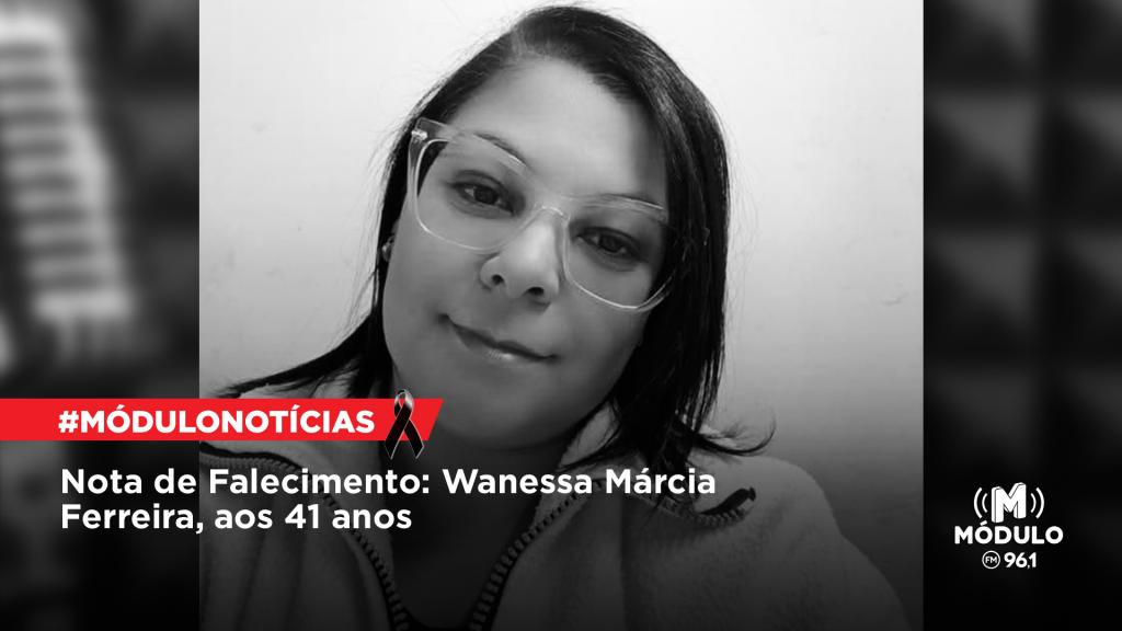 Nota de Falecimento: Wanessa Márcia Ferreira, aos 41anos