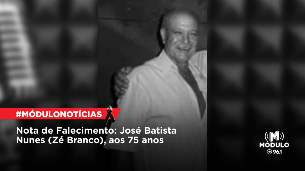 Nota de Falecimento: José Batista Nunes (Zé Branco), aos...