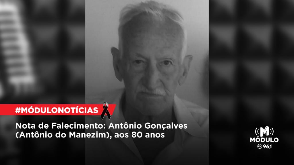 Nota de Falecimento: Antônio Gonçalves (Antônio do Manezim), aos...
