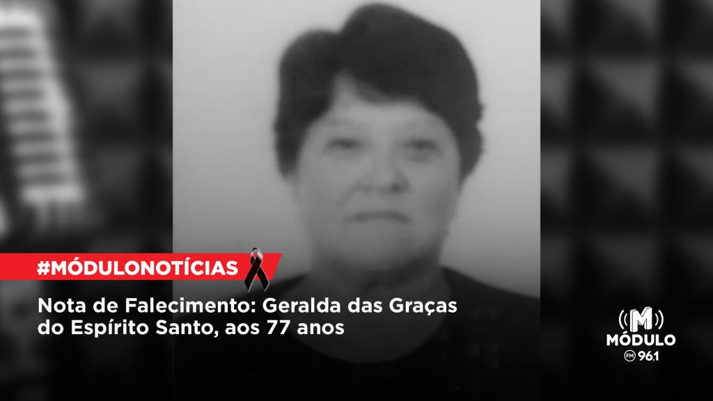 Nota de Falecimento: Geralda das Graças do Espírito Santo,...
