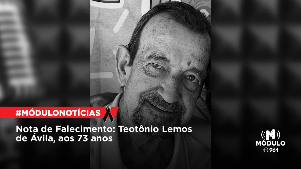 Nota de Falecimento: Teotônio Lemos de Ávila, aos 73...