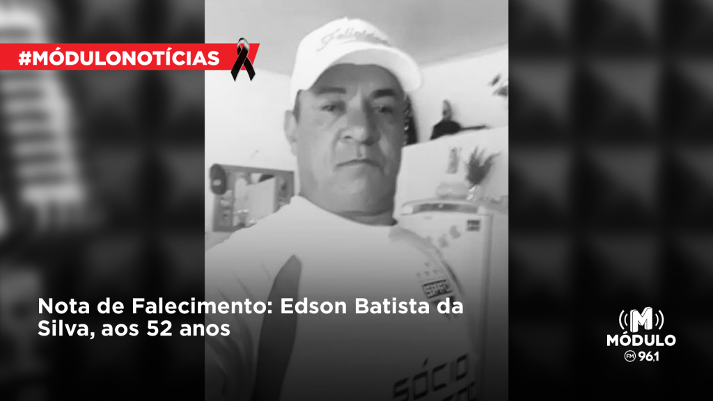 Nota de Falecimento: Edson Batista da Silva, aos 52...