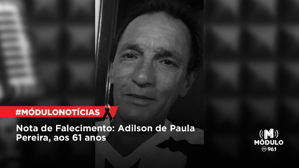 Nota de Falecimento: Adilson de Paula Pereira, aos 61...