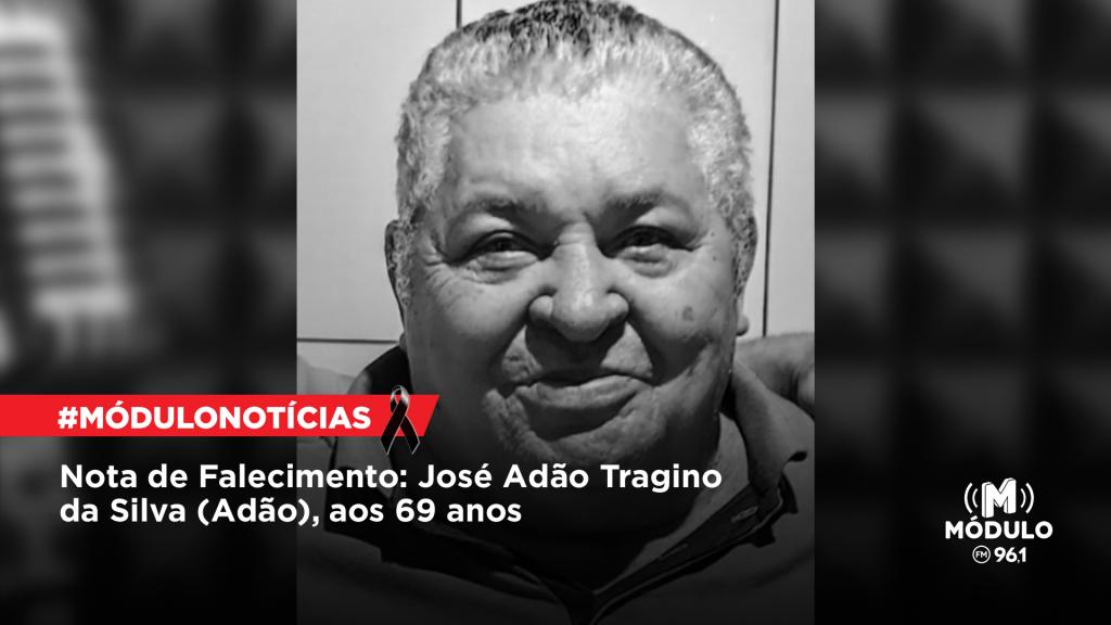Nota de Falecimento: José Adão Tragino da Silva (Adão), aos 69 anos