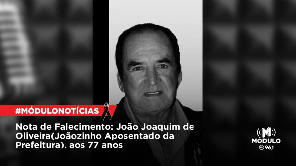 Nota de Falecimento: João Joaquim de Oliveira (Joãozinho aposentado da Prefeitura), aos...